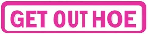 Get Out Hoe Metal Sign 4x16in Funny Retro Plaque for Yard Bathroom Garage Bar Kitchen Decor Cool Room Accessories by Unknown