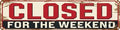 Closed for the Weekend Metal Sign 4x16in Funny Vintage Wall Plaque for Office Yard Room House Kitchen Decor by Unknown