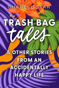 Trash Bag Tales: & Other Stories from an Accidentally Happy Life by Unknown